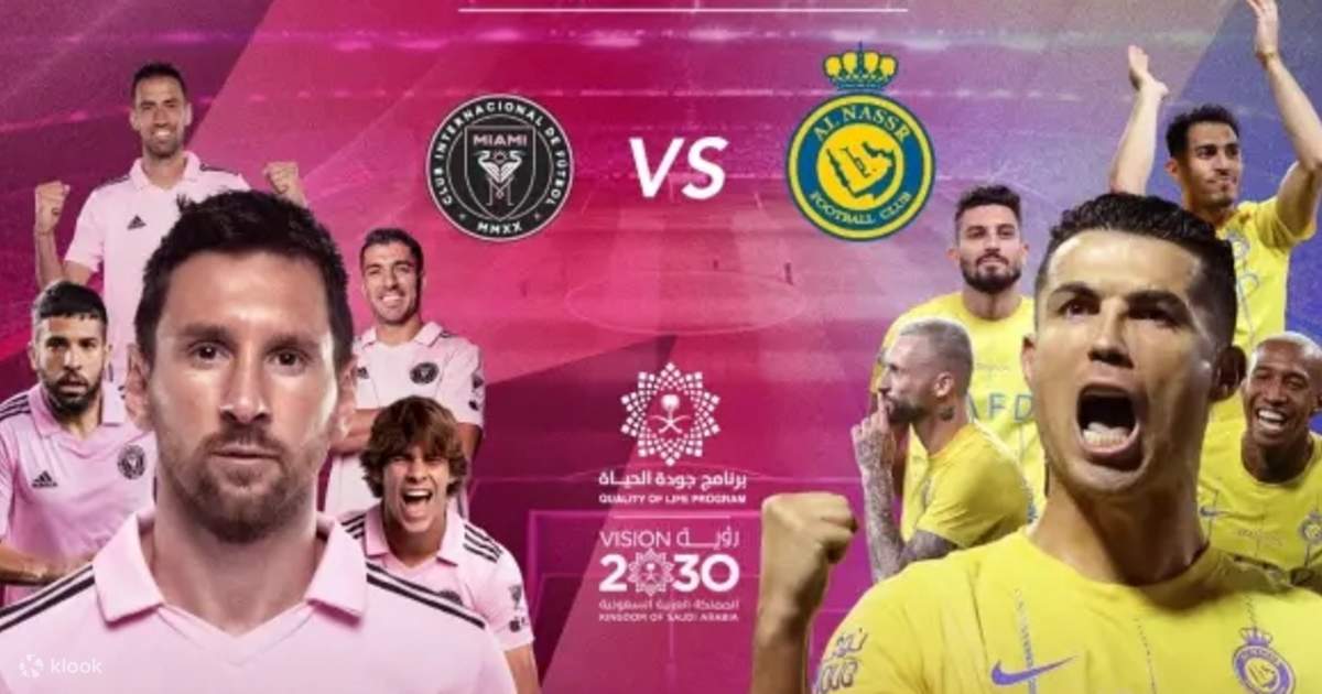 Al-Nassr vs Inter Miami Football Match Tickets at Kingdom Arena - Klook